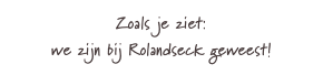 Zoals je ziet:
we zijn bij Rolandseck geweest!